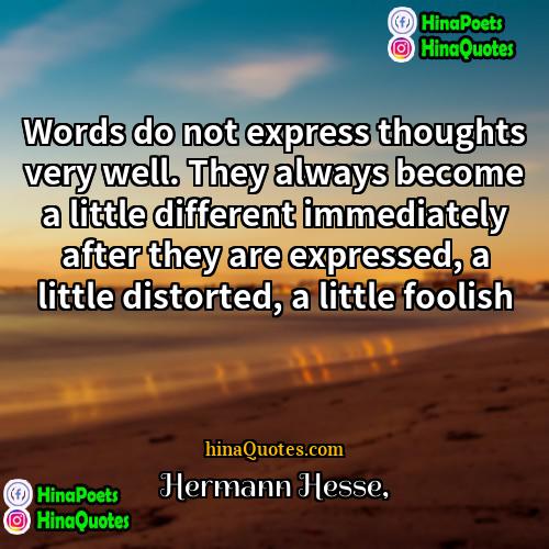 Hermann Hesse Quotes | Words do not express thoughts very well.